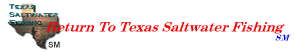 Click Here To Return To Texas Saltwater Fishing Home Page
